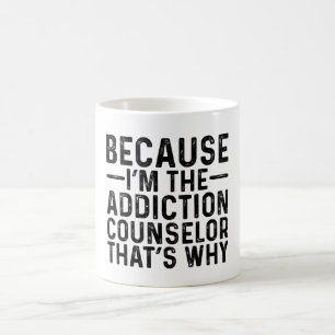 Because I'M The Addiction Counsellor That's Why Coffee Mug