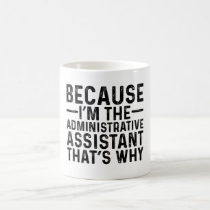Because I'M The Administrative Assistant That's Coffee Mug