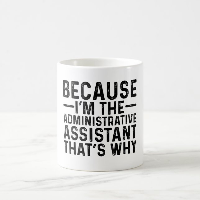 Because I'M The Administrative Assistant That's  Coffee Mug (Center)