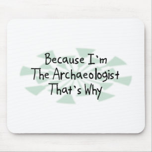 Because I'm the Archaeologist Mouse Pad