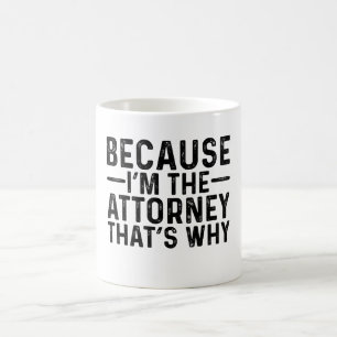Because I'M The Attorney That's Why Coffee Mug