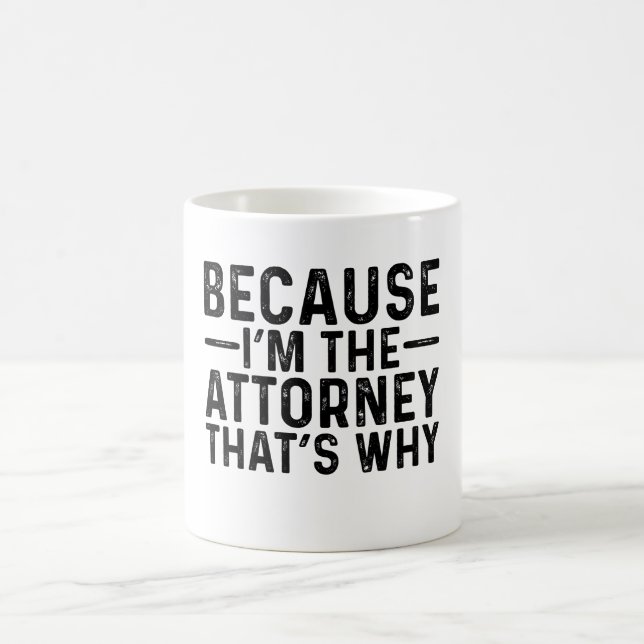 Because I'M The Attorney That's Why  Coffee Mug (Center)