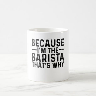 Because I'M The Barista That's Why Coffee Mug