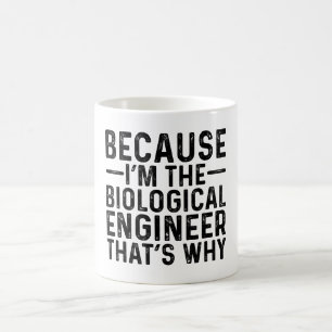 Because I'M The Biological Engineer That's Why Coffee Mug
