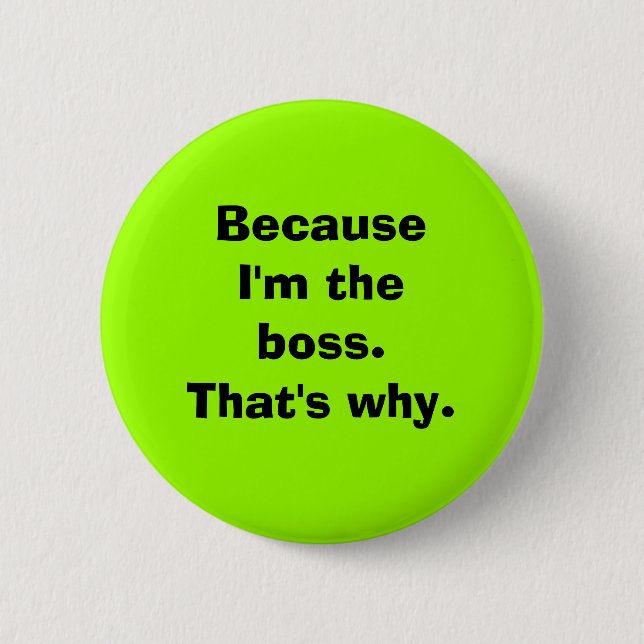 Because I'm the Boss 6 Cm Round Badge (Front)