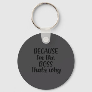 Because I'm The Boss That's Why Shirt Funny Boss M Key Ring