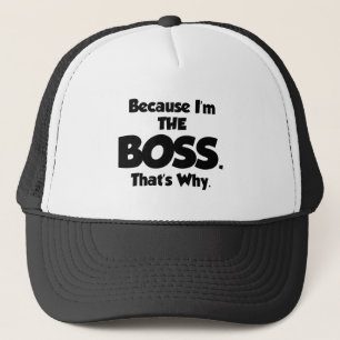 BECAUSE I'M THE BOSS TRUCKER HAT