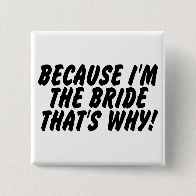 Because Im the Bride Thats Why 15 Cm Square Badge (Front)