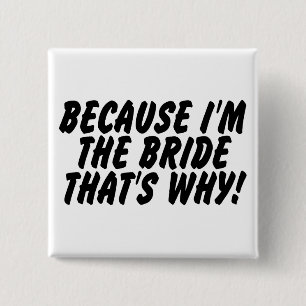 Because Im the Bride Thats Why 15 Cm Square Badge