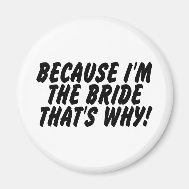 Because Im the Bride Thats Why Magnet (Front)
