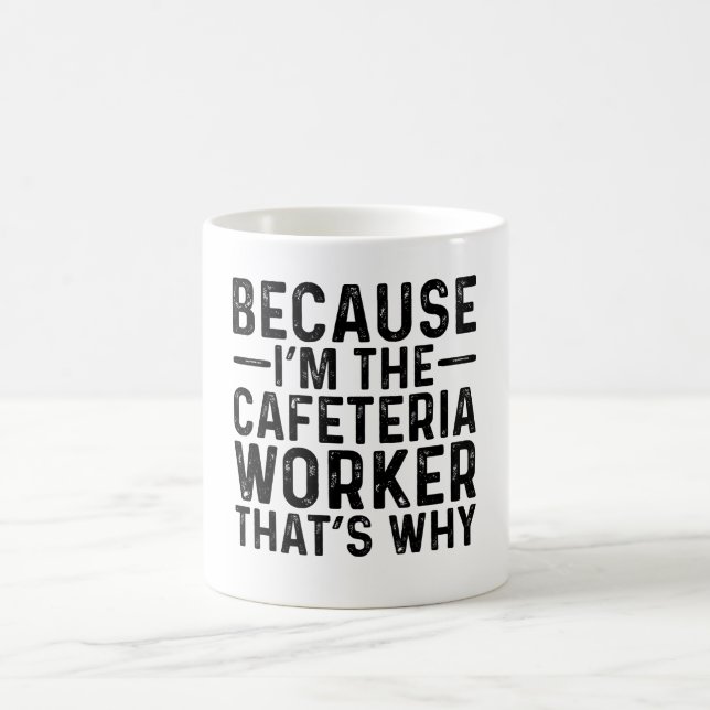Because I'M The Cafeteria Worker That's Why  Coffee Mug (Center)
