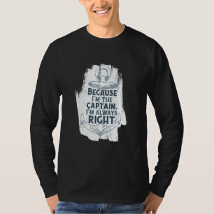 Because I'm The Captain Quote Anchor Sarcastic   B T-Shirt