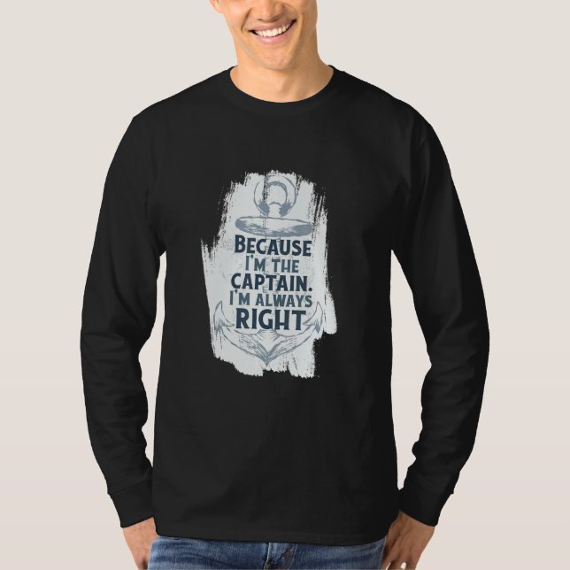 Because I'm The Captain Quote Anchor Sarcastic   B T-Shirt (Front)