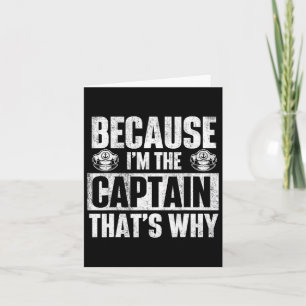 Because I'm The Captain That's Why - Boating Boat Card