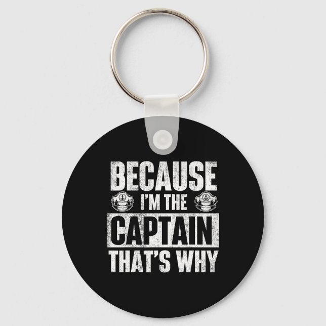 Because I'm The Captain That's Why - Boating Boat  Key Ring (Front)