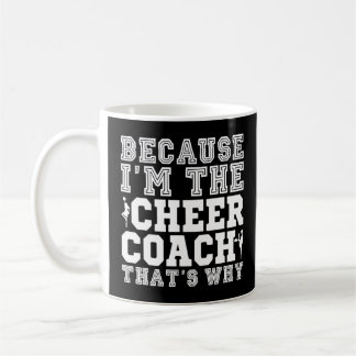 Because I'm The Cheer Coach That's Why  Cheerleadi Coffee Mug