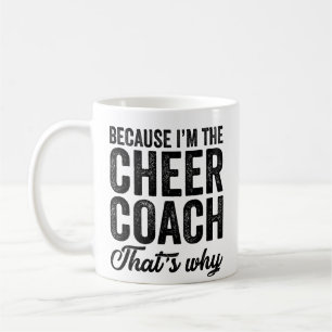 Because I'M The Cheer Coach That's Why Coffee Mug