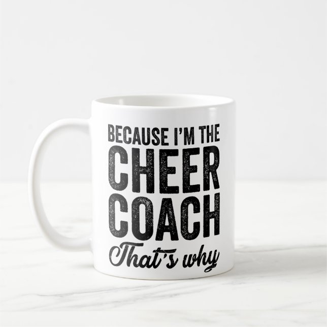 Because I'M The Cheer Coach That's Why  Coffee Mug (Left)
