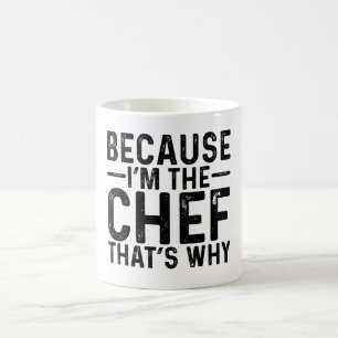Because I'M The Chef That's Why Coffee Mug