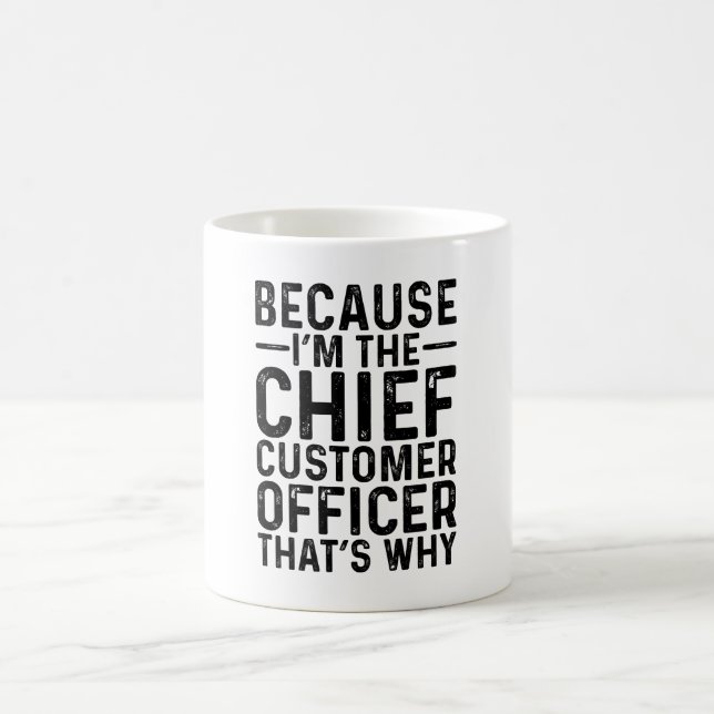 Because I'M The Chief Customer Officer That's Why  Coffee Mug (Center)