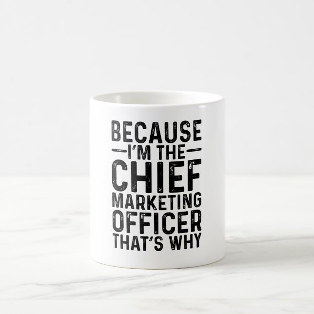 Because I'M The Chief Marketing Officer That's Why Coffee Mug (Center)