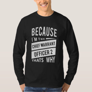Because Im The Chief Warrant Officer 2 Cw2   Thats T-Shirt