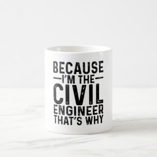Because I'M The Civil Engineer That's Why Coffee Mug