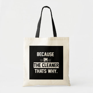 Because Im The Cleaner Tote Bag