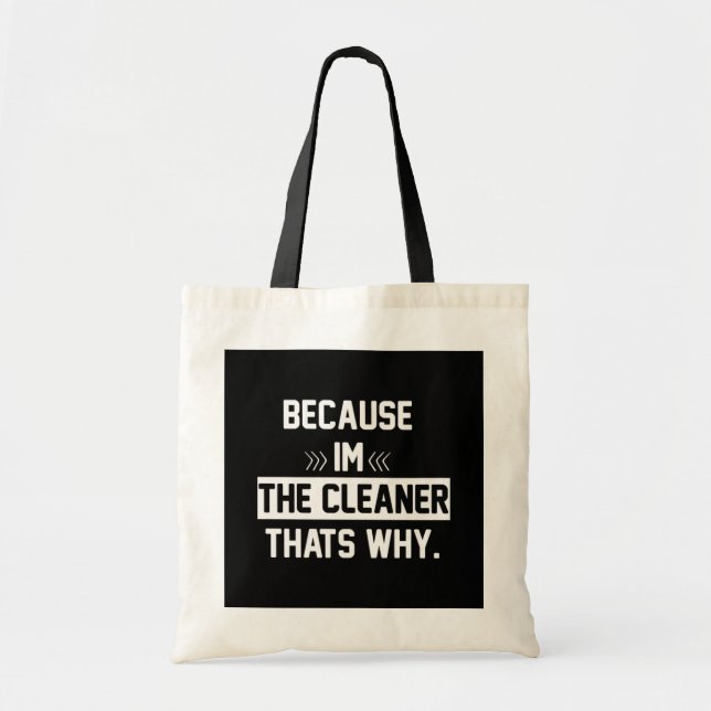 Because Im The Cleaner Tote Bag (Front)