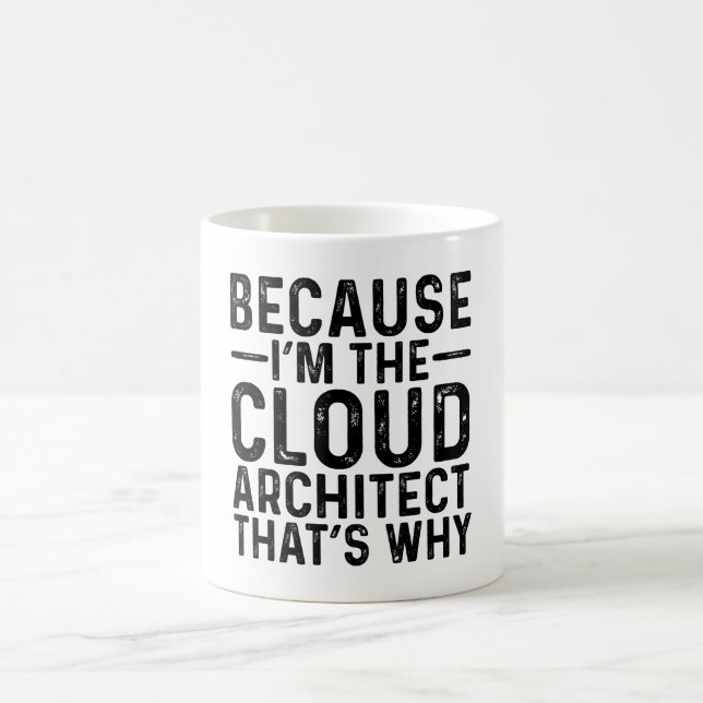 Because I'M The Cloud Architect That's Why  Coffee Mug (Center)