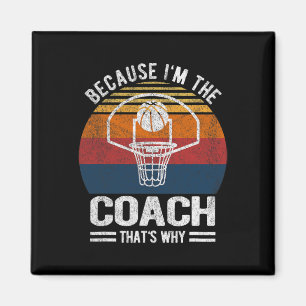 Because I'm The Coach Bysketbyll Coach Bysketbyll  Magnet