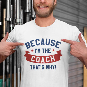 Because I'm The Coach T-Shirt