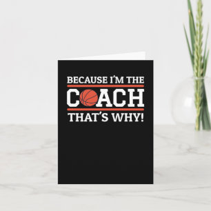 Because I'm The Coach That's Why Funny Basketball  Card