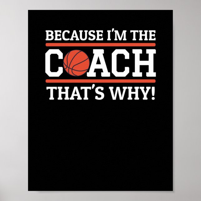 Because I'm The Coach That's Why Funny Basketball  Poster (Front)