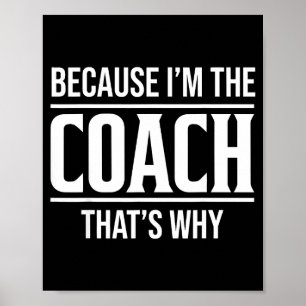 Because Im The Coach Thats Why Funny Vintage Coach Poster