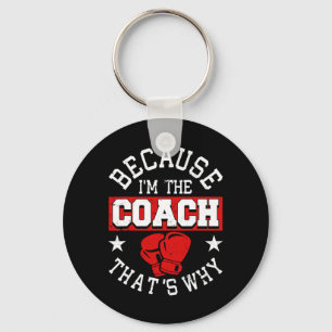Because I'm The Coach That's Why - Kickboxing Boxi Key Ring