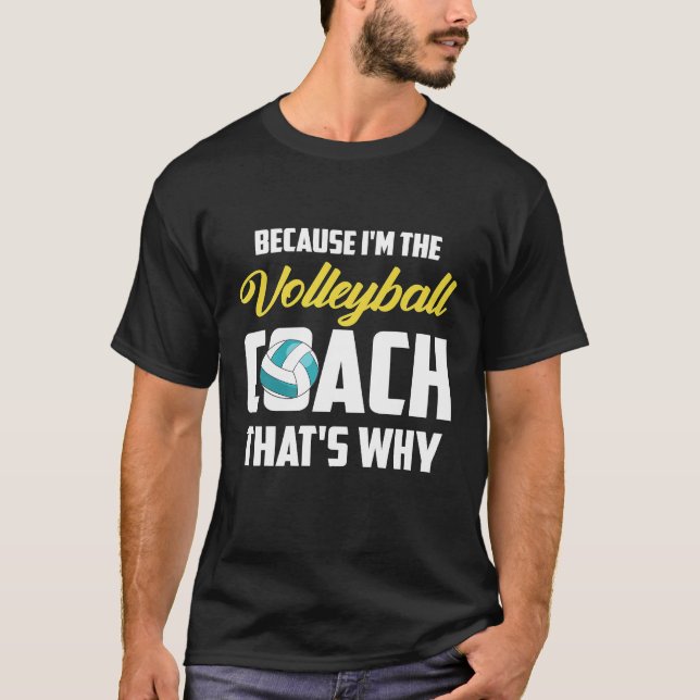 Because Im The Coach Thats Why Volleyball Coach Sp T-Shirt (Front)