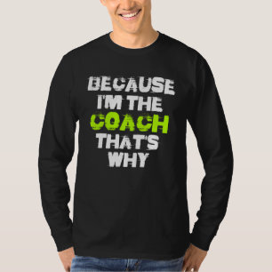Because I'm The Coach That's Why Workout Gym Fitne T-Shirt