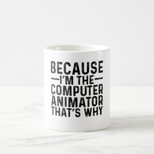 Because I'M The Computer Animator That's Why Coffee Mug
