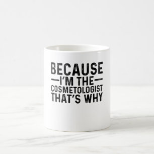 Because I'M The Cosmetologist That's Why Coffee Mug