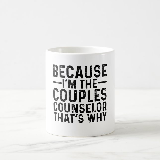 Because I'M The Couples Counsellor That's Why  Coffee Mug (Center)