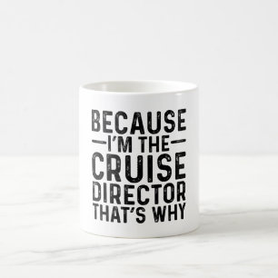 Because I'M The Cruise Director That's Why  Coffee Mug