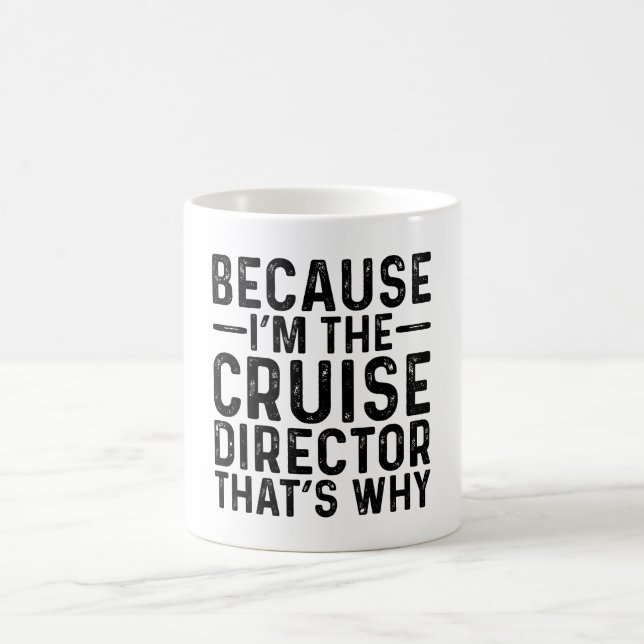 Because I'M The Cruise Director That's Why  Coffee Mug (Center)