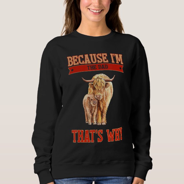 Because I'm The Dad That's Why Sweatshirt (Front)