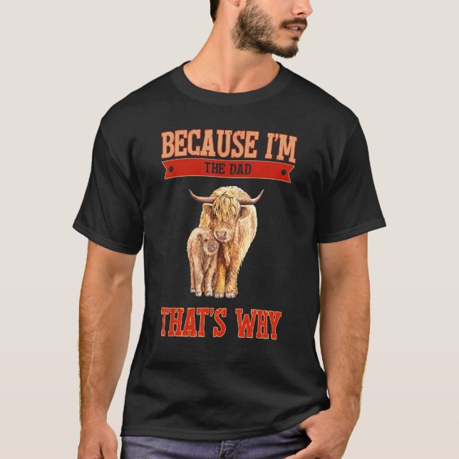 Because I'm The Dad That's Why T-Shirt (Front)