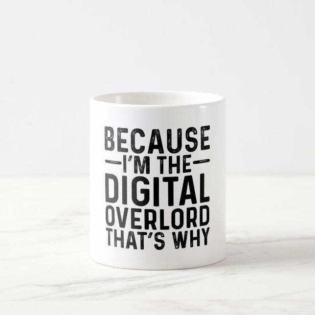 Because I'M The Digital Overlord That's Why  Coffee Mug (Center)