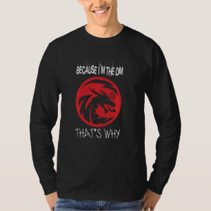 Because I'm The Dm Rpg Game Master Dungeon Rpg Dic T-Shirt
