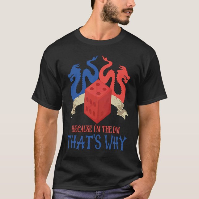 because im the dm thats why for dragons rpg Monste T-Shirt (Front)