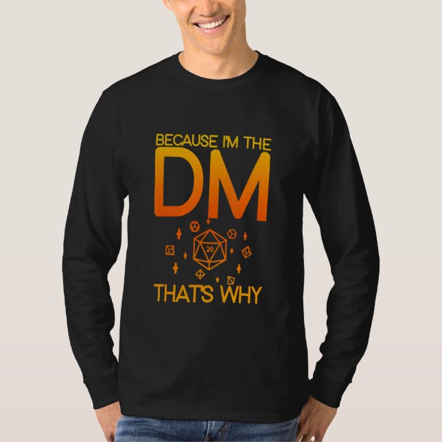 Because I'm The Dm That's Why   T-Shirt (Front)