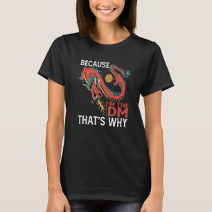 Because I'm The Dm That's Why T-Shirt